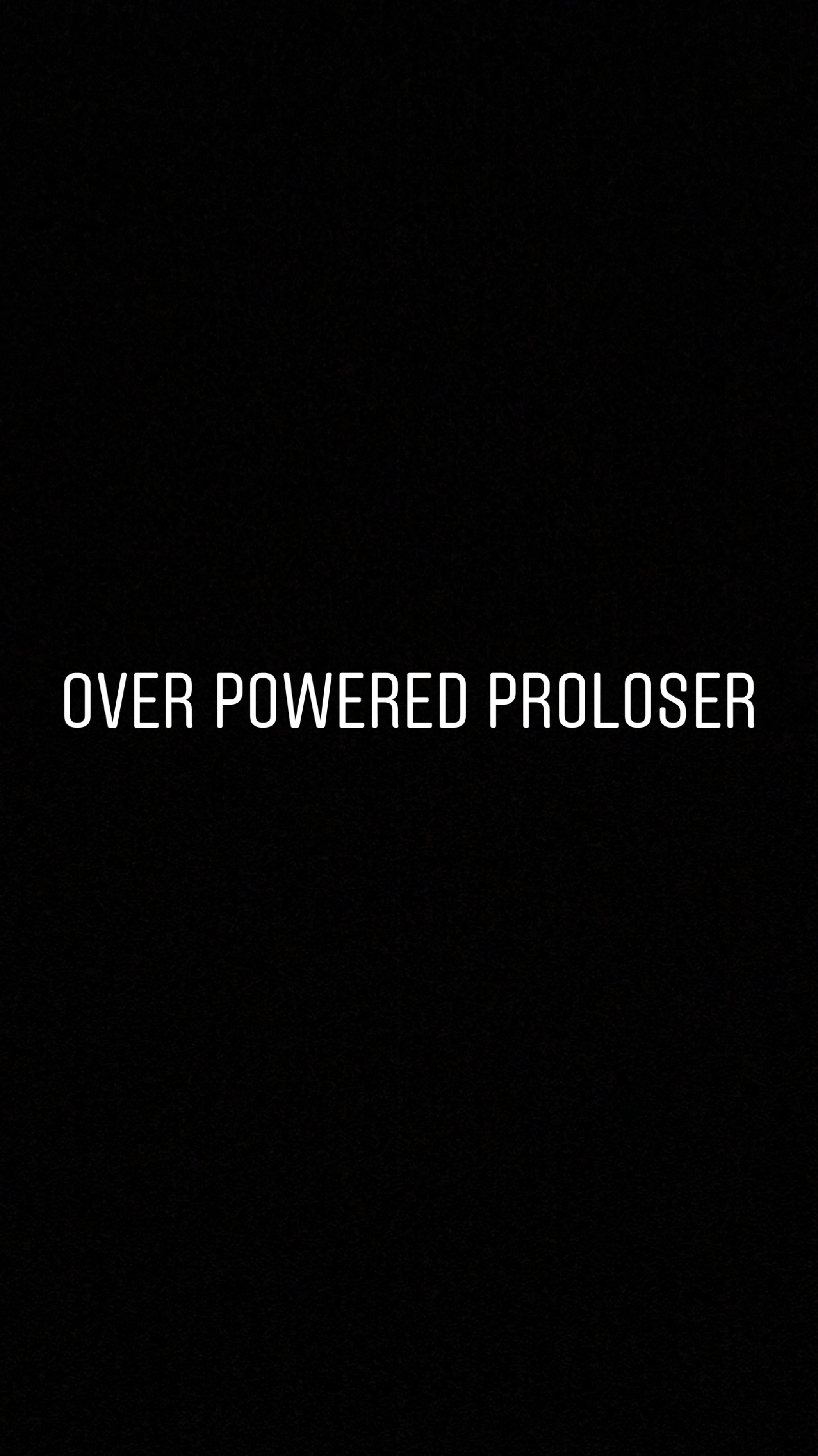 Over Powered ProLoSeR