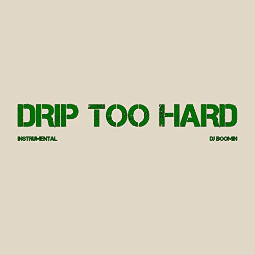 drip too hard