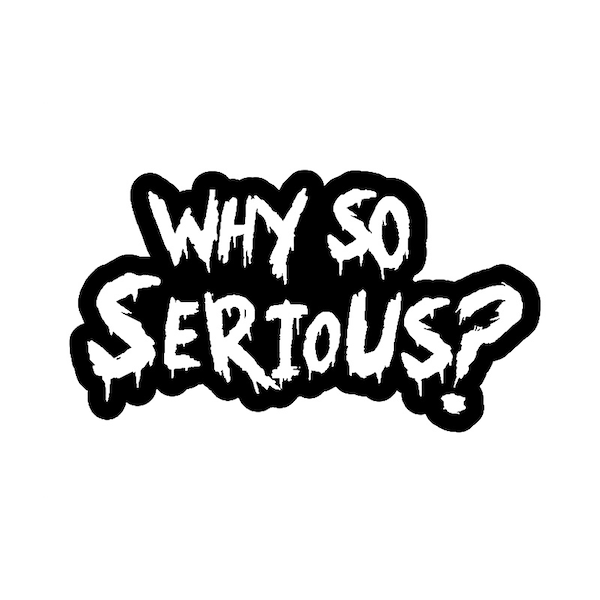 Why so seriousX